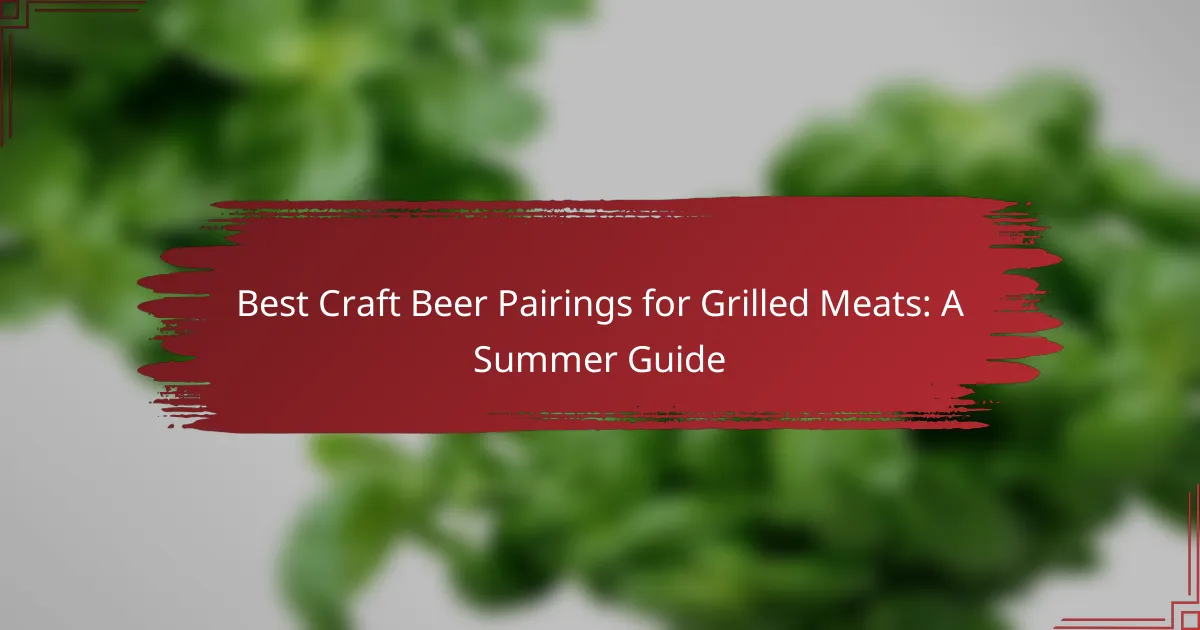 Best Craft Beer Pairings for Grilled Meats: A Summer Guide