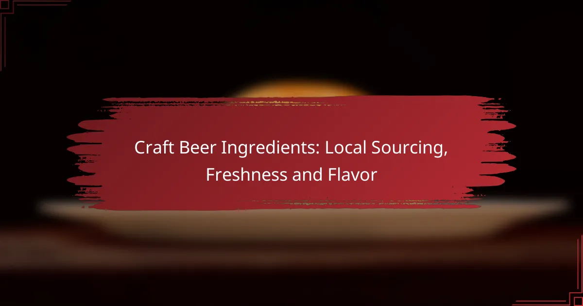 Craft Beer Ingredients: Local Sourcing, Freshness and Flavor