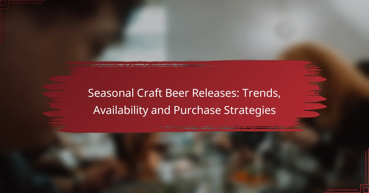 Seasonal Craft Beer Releases: Trends, Availability and Purchase Strategies