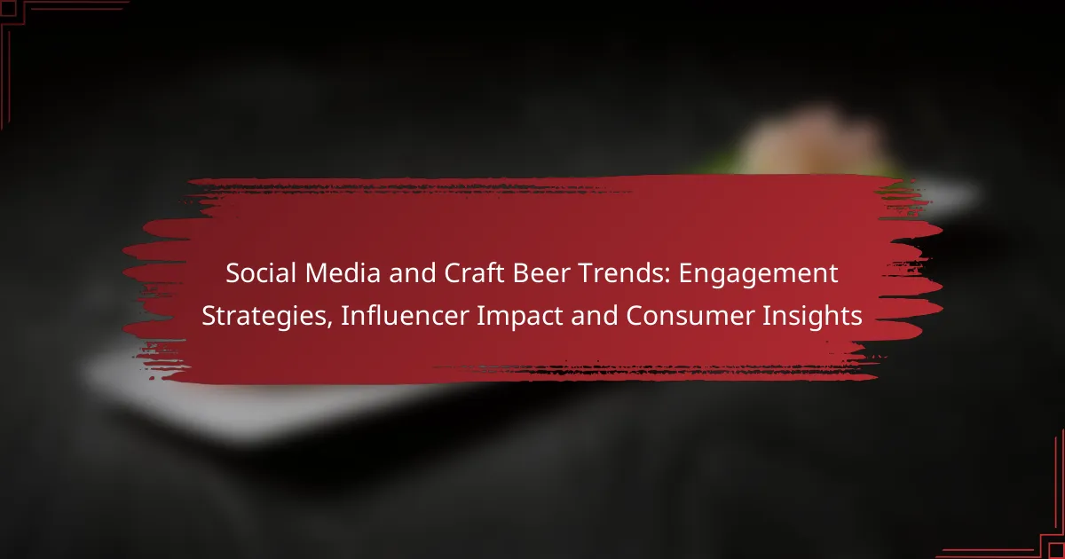 Social Media and Craft Beer Trends: Engagement Strategies, Influencer Impact and Consumer Insights