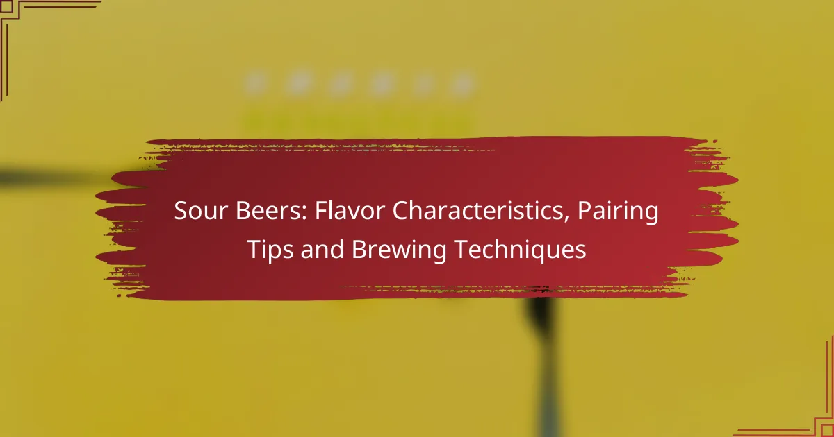 Sour Beers: Flavor Characteristics, Pairing Tips and Brewing Techniques