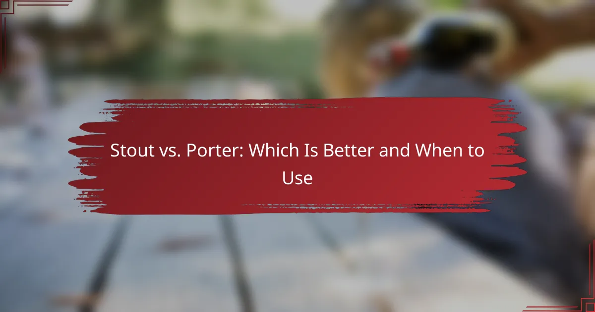Stout vs. Porter: Which Is Better and When to Use