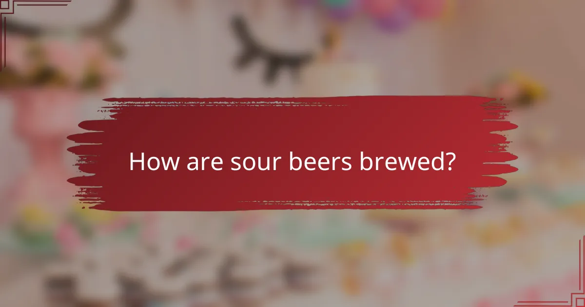How are sour beers brewed?