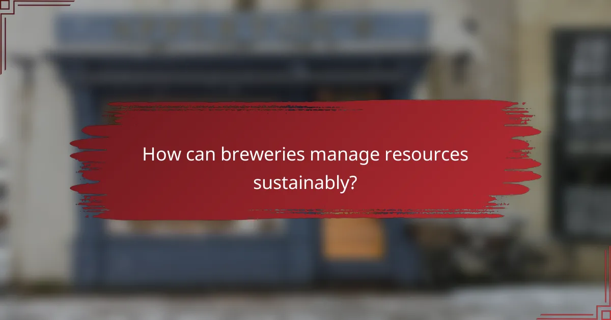 How can breweries manage resources sustainably?