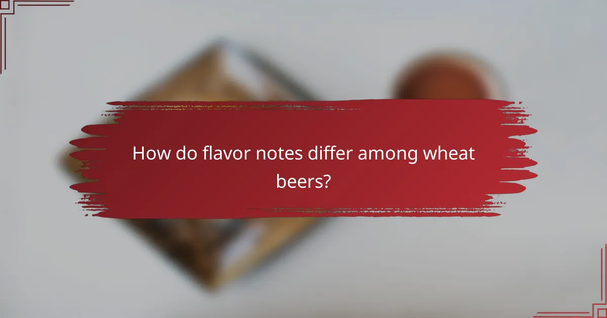 How do flavor notes differ among wheat beers?