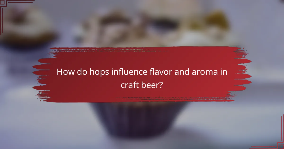 How do hops influence flavor and aroma in craft beer?