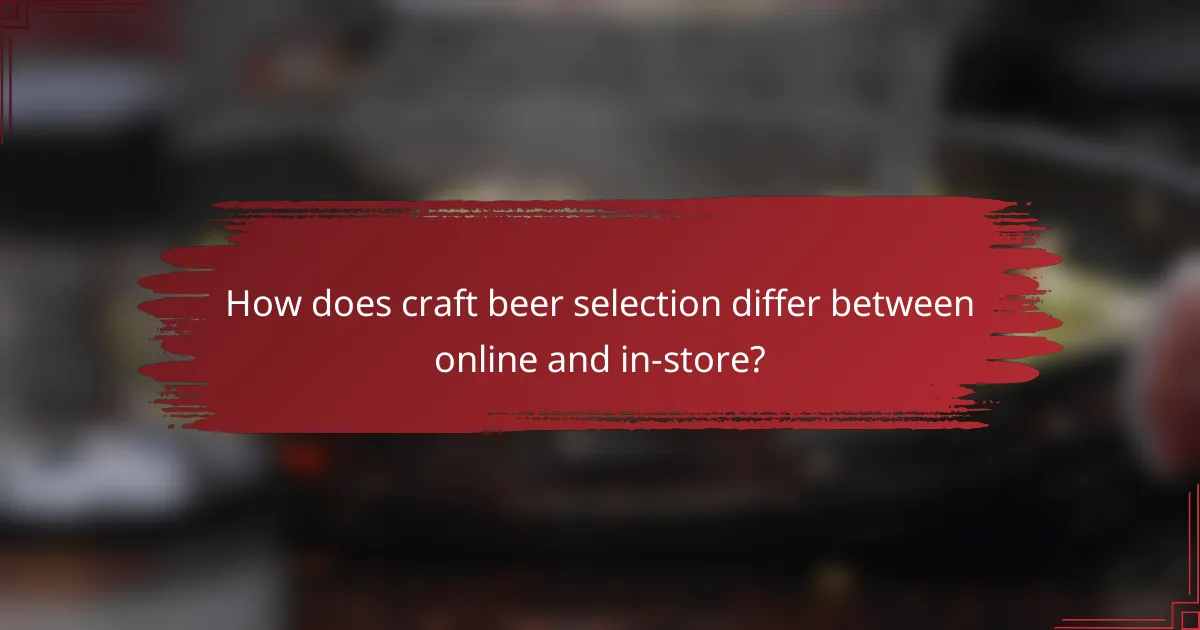 How does craft beer selection differ between online and in-store?