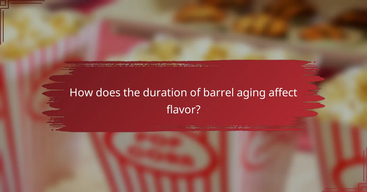 How does the duration of barrel aging affect flavor?