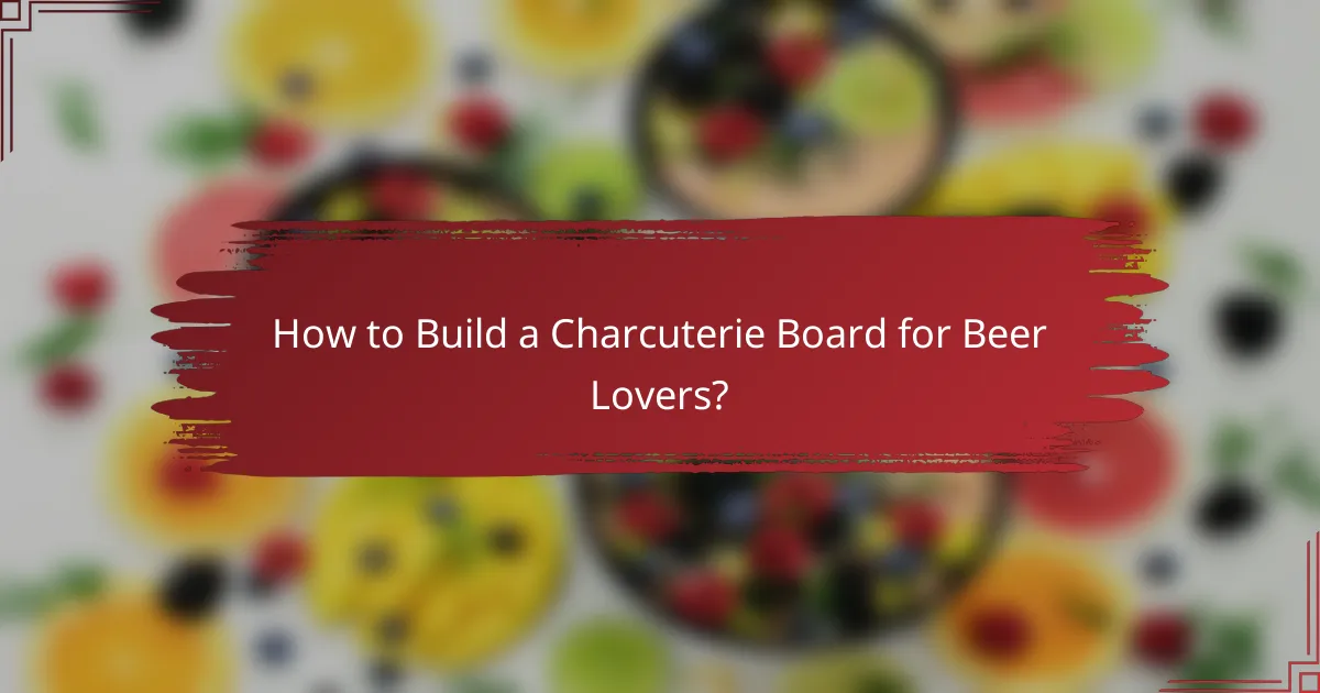 How to Build a Charcuterie Board for Beer Lovers?
