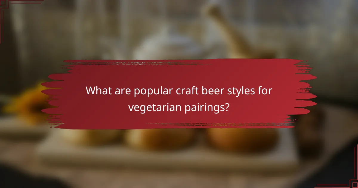 What are popular craft beer styles for vegetarian pairings?