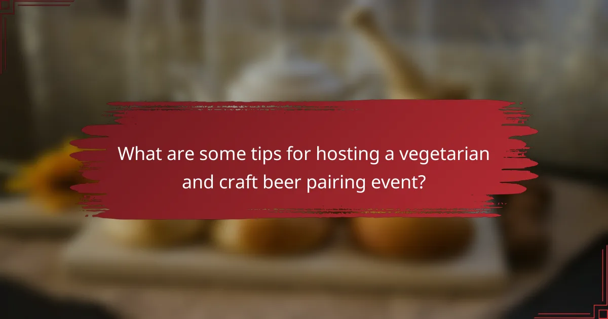 What are some tips for hosting a vegetarian and craft beer pairing event?