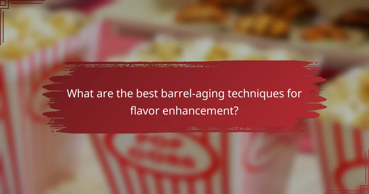 What are the best barrel-aging techniques for flavor enhancement?