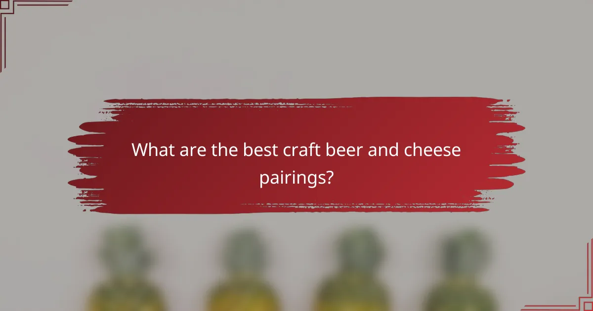 What are the best craft beer and cheese pairings?