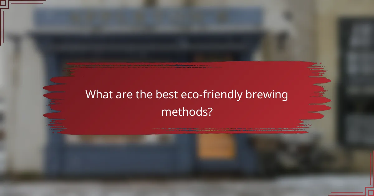 What are the best eco-friendly brewing methods?