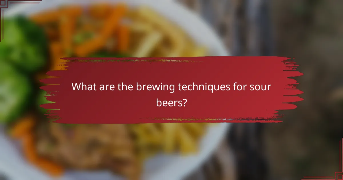 What are the brewing techniques for sour beers?