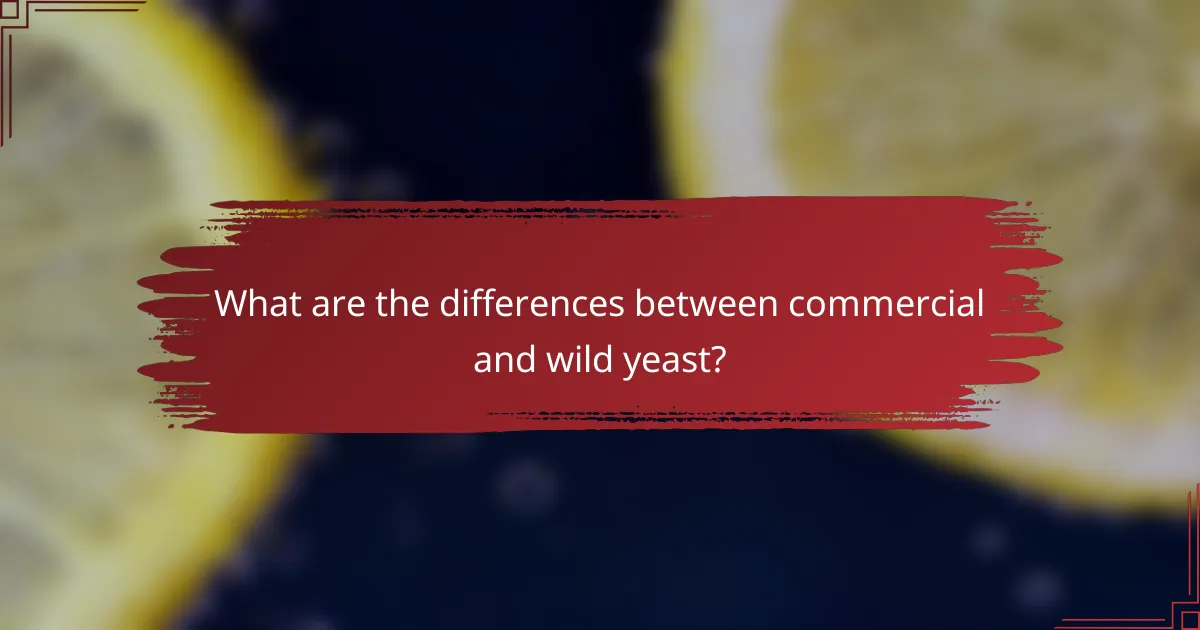 What are the differences between commercial and wild yeast?
