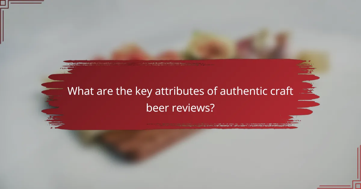 What are the key attributes of authentic craft beer reviews?