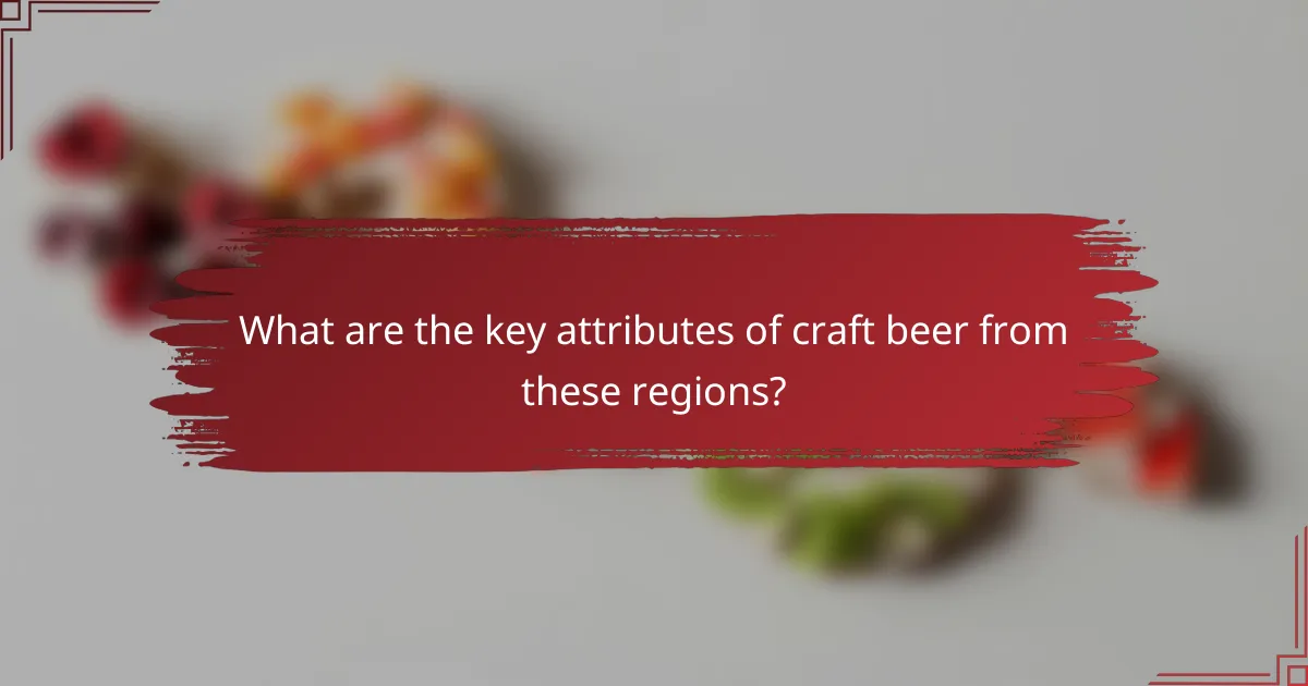 What are the key attributes of craft beer from these regions?
