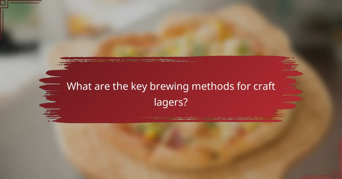 What are the key brewing methods for craft lagers?