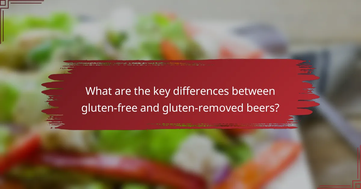 What are the key differences between gluten-free and gluten-removed beers?