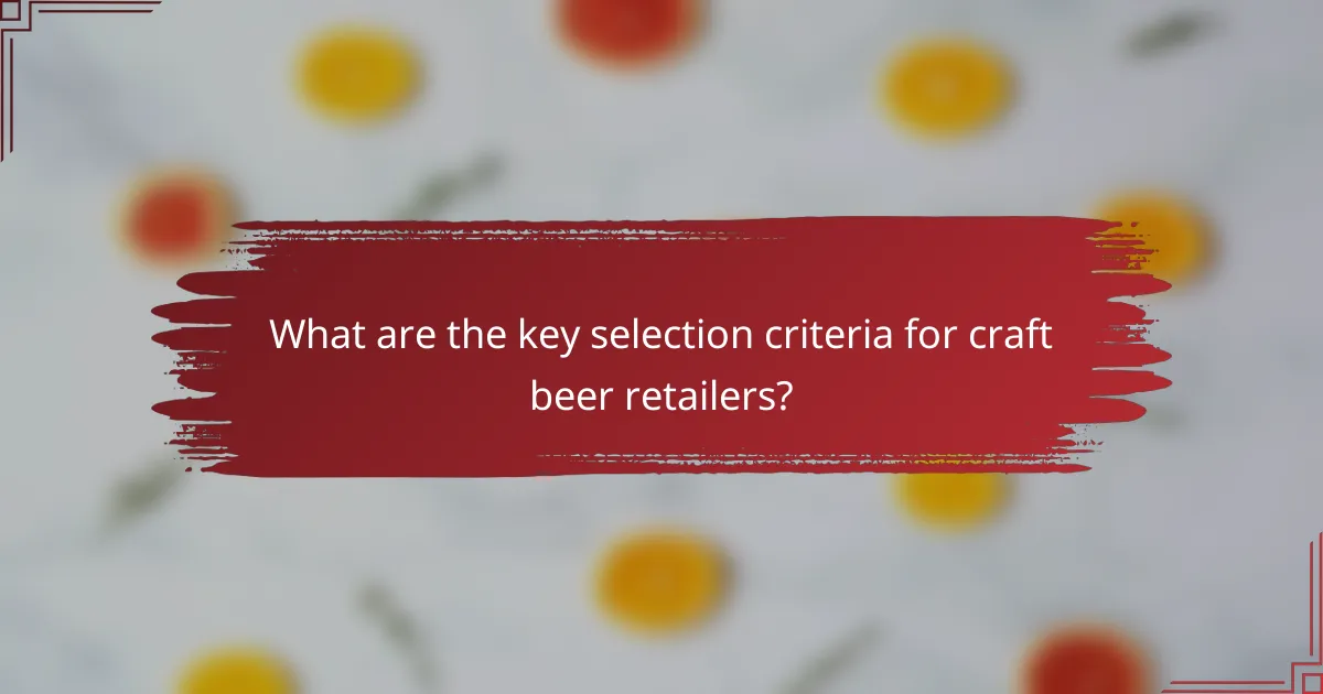 What are the key selection criteria for craft beer retailers?