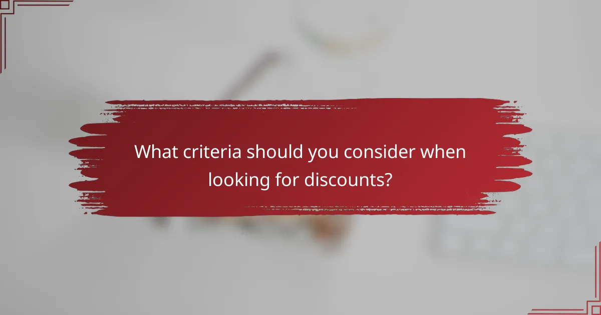 What criteria should you consider when looking for discounts?
