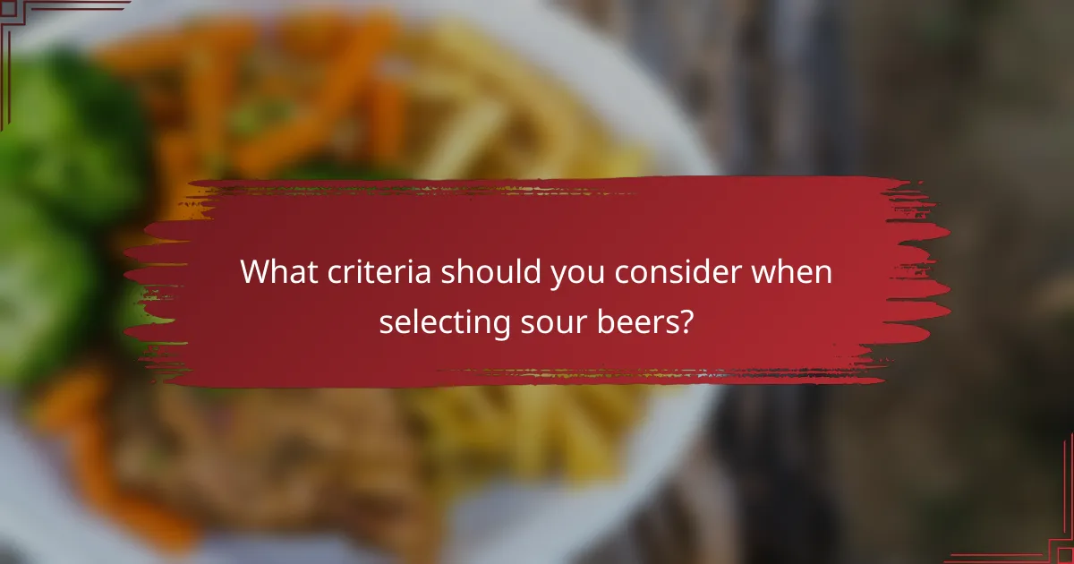 What criteria should you consider when selecting sour beers?