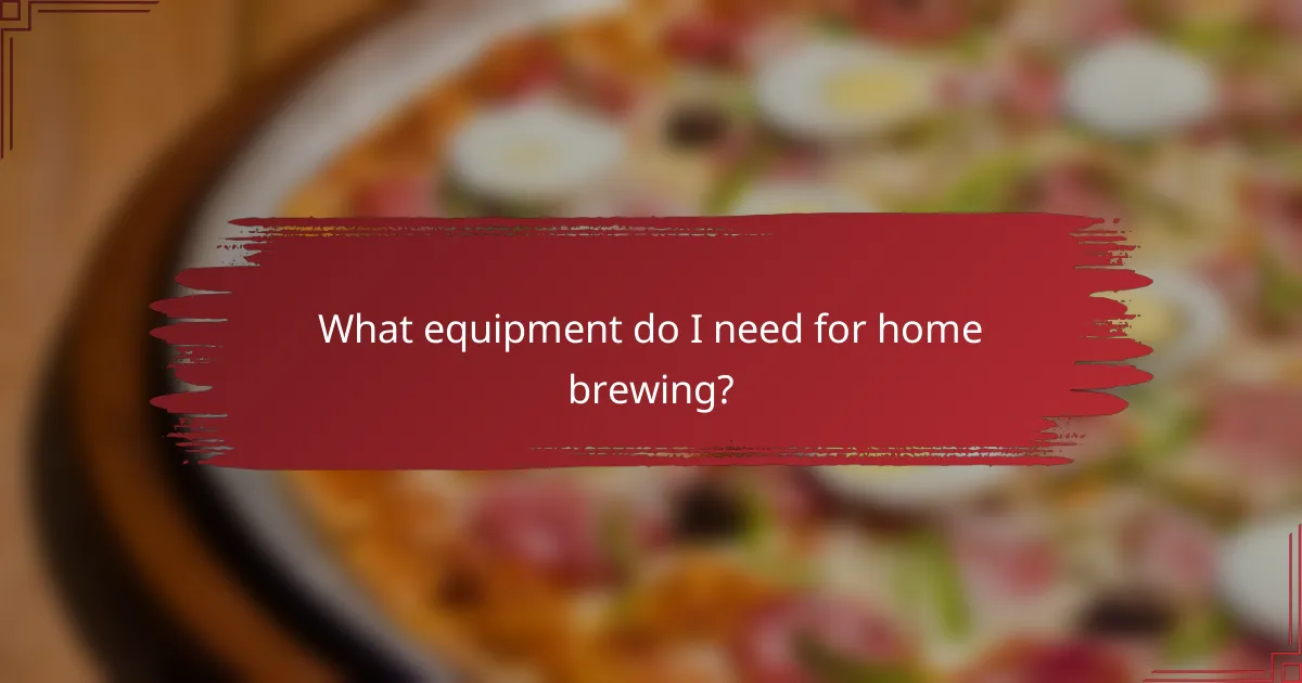 What equipment do I need for home brewing?