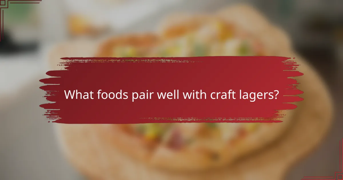 What foods pair well with craft lagers?