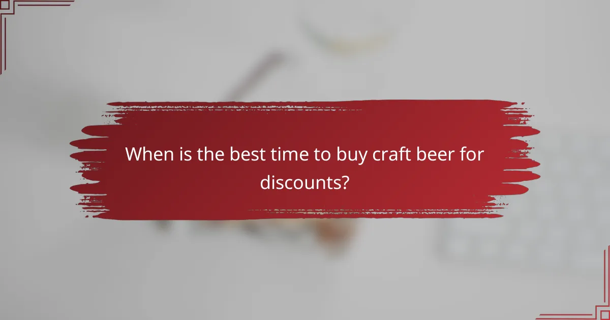 When is the best time to buy craft beer for discounts?